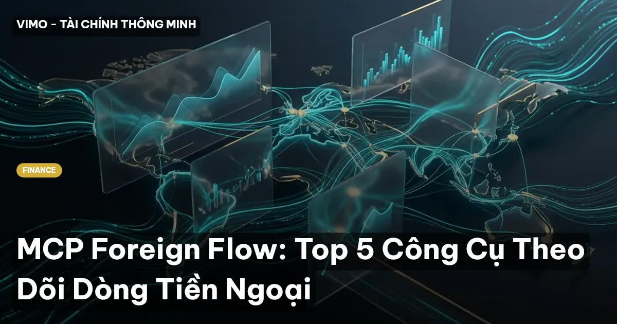 MCP Foreign Flow: Top 5 Công Cụ Theo Dõi Dòng Tiền Ngoại