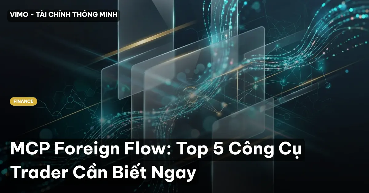 MCP Foreign Flow: Top 5 Công Cụ Trader Cần Biết Ngay