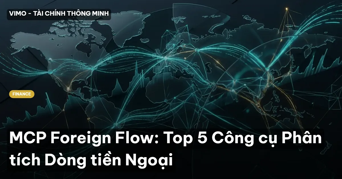 MCP Foreign Flow: Top 5 Công cụ Phân tích Dòng tiền Ngoại