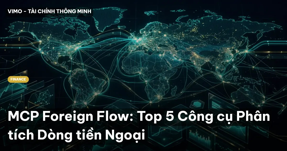 MCP Foreign Flow: Top 5 Công cụ Phân tích Dòng tiền Ngoại