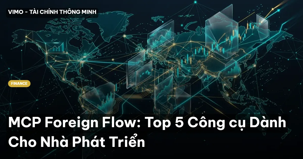 MCP Foreign Flow: Top 5 Công cụ Dành Cho Nhà Phát Triển