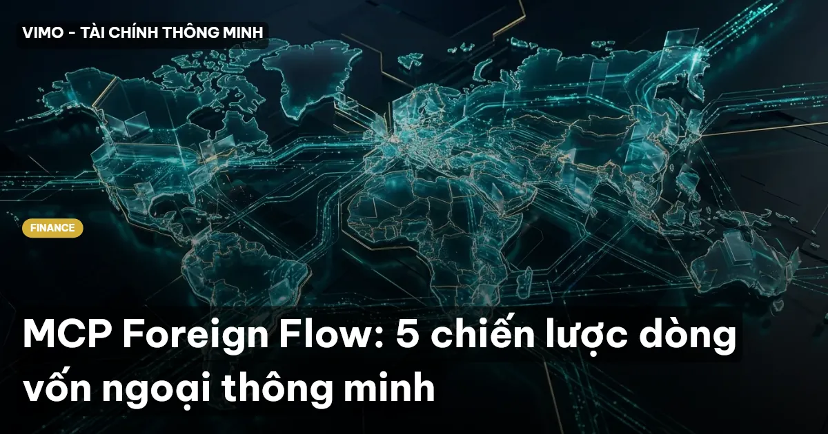 MCP Foreign Flow: 5 chiến lược dòng vốn ngoại thông minh