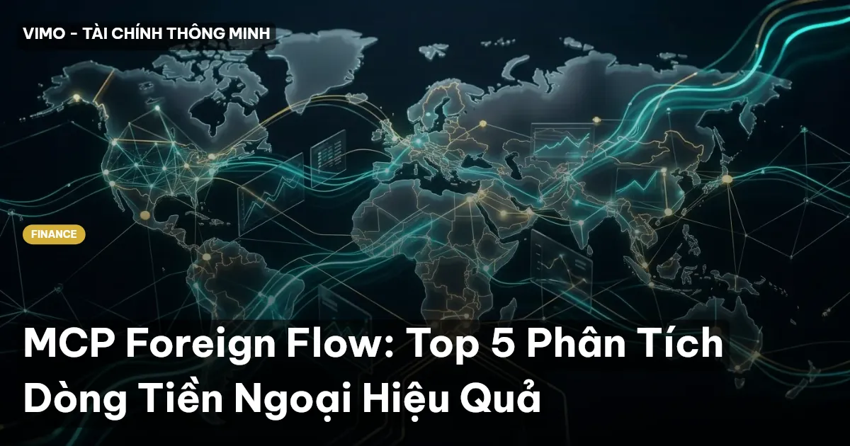 MCP Foreign Flow: Top 5 Phân Tích Dòng Tiền Ngoại Hiệu Quả