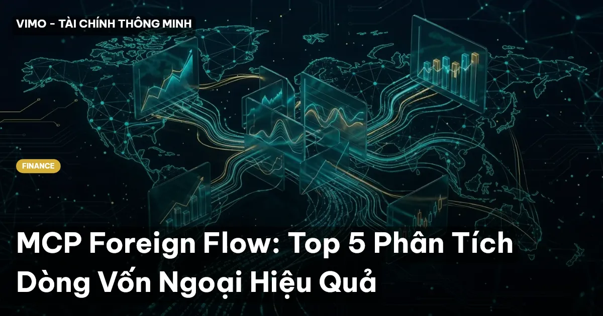 MCP Foreign Flow: Top 5 Phân Tích Dòng Vốn Ngoại Hiệu Quả