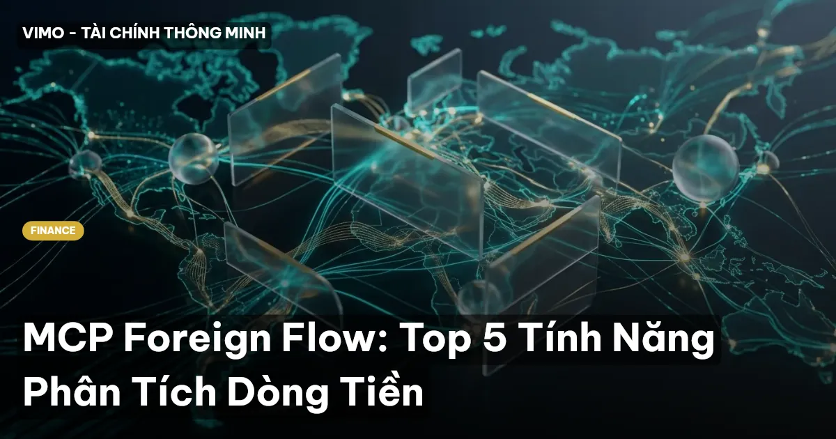 MCP Foreign Flow: Top 5 Tính Năng Phân Tích Dòng Tiền