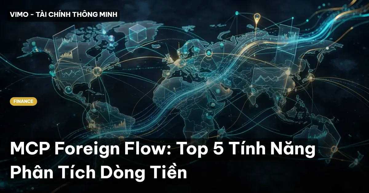 MCP Foreign Flow: Top 5 Tính Năng Phân Tích Dòng Tiền
