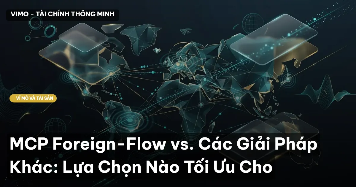 MCP Foreign-Flow vs. Các Giải Pháp Khác: Lựa Chọn Nào Tối Ưu Cho