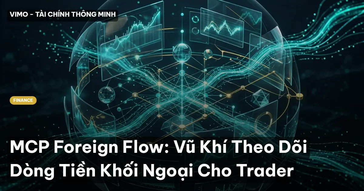 MCP Foreign Flow: Vũ Khí Theo Dõi Dòng Tiền Khối Ngoại Cho Trader