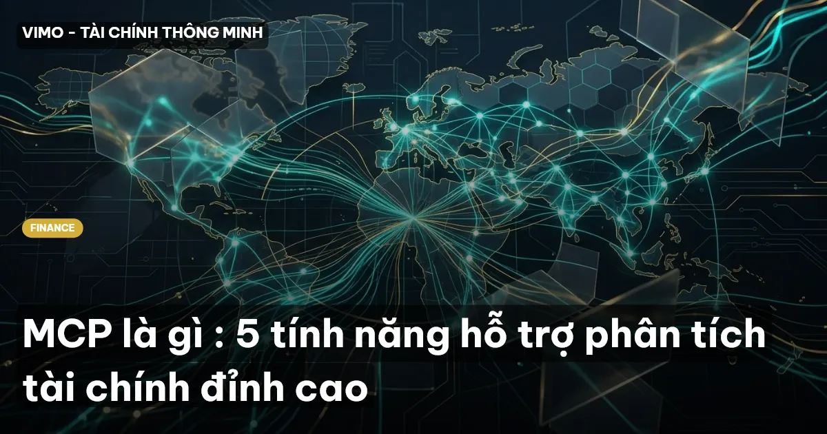MCP là gì : 5 tính năng hỗ trợ phân tích tài chính đỉnh cao