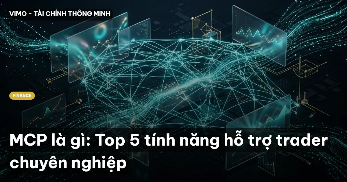 MCP là gì: Top 5 tính năng hỗ trợ trader chuyên nghiệp