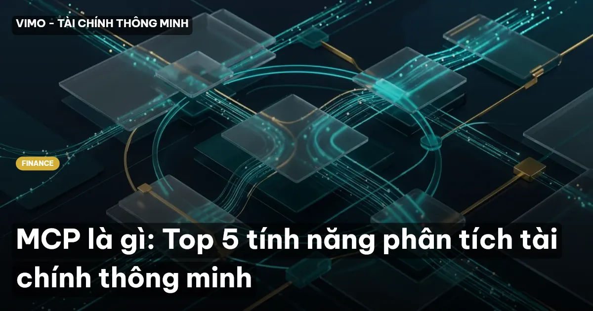 MCP là gì: Top 5 tính năng phân tích tài chính thông minh