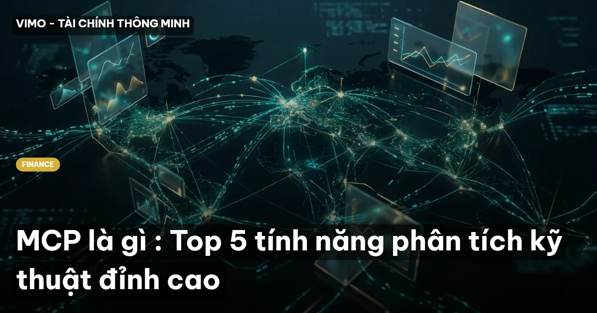 MCP là gì : Top 5 tính năng phân tích kỹ thuật đỉnh cao