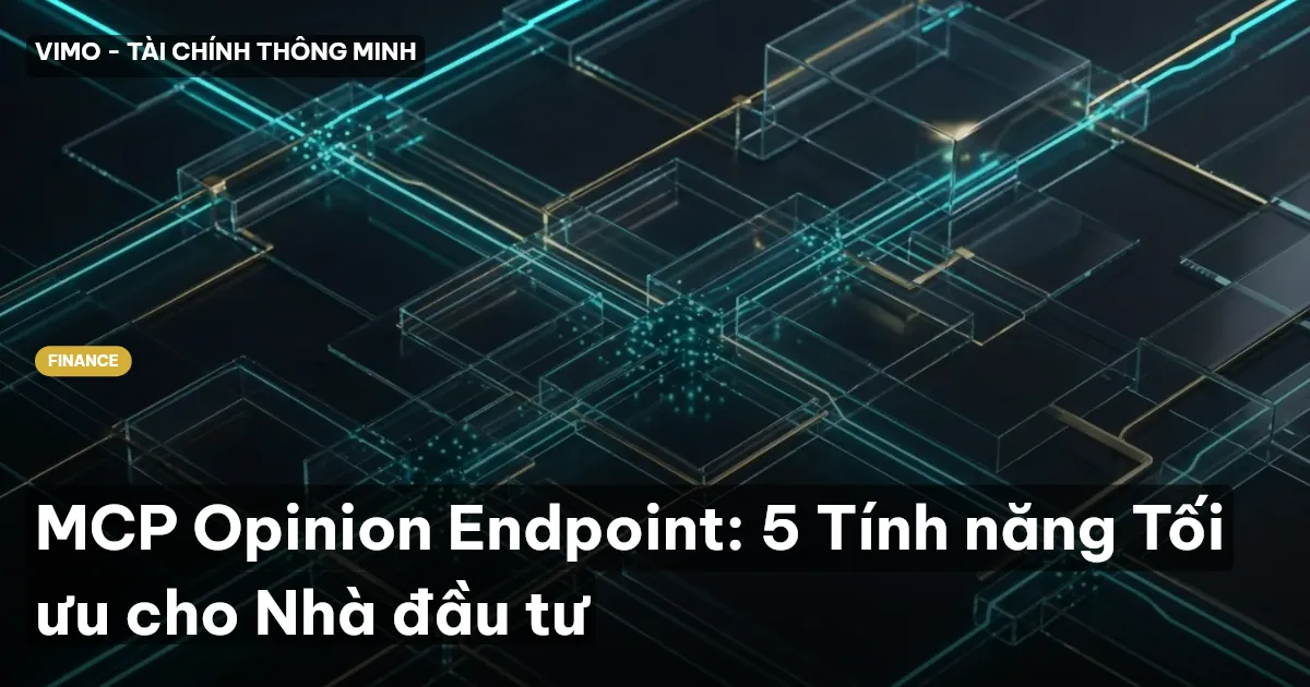 MCP Opinion Endpoint: 5 Tính năng Tối ưu cho Nhà đầu tư
