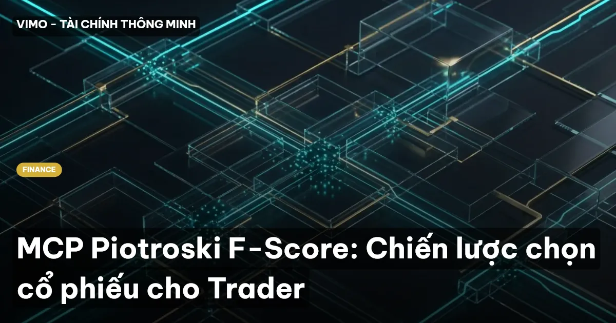 MCP Piotroski F-Score: Chiến lược chọn cổ phiếu cho Trader