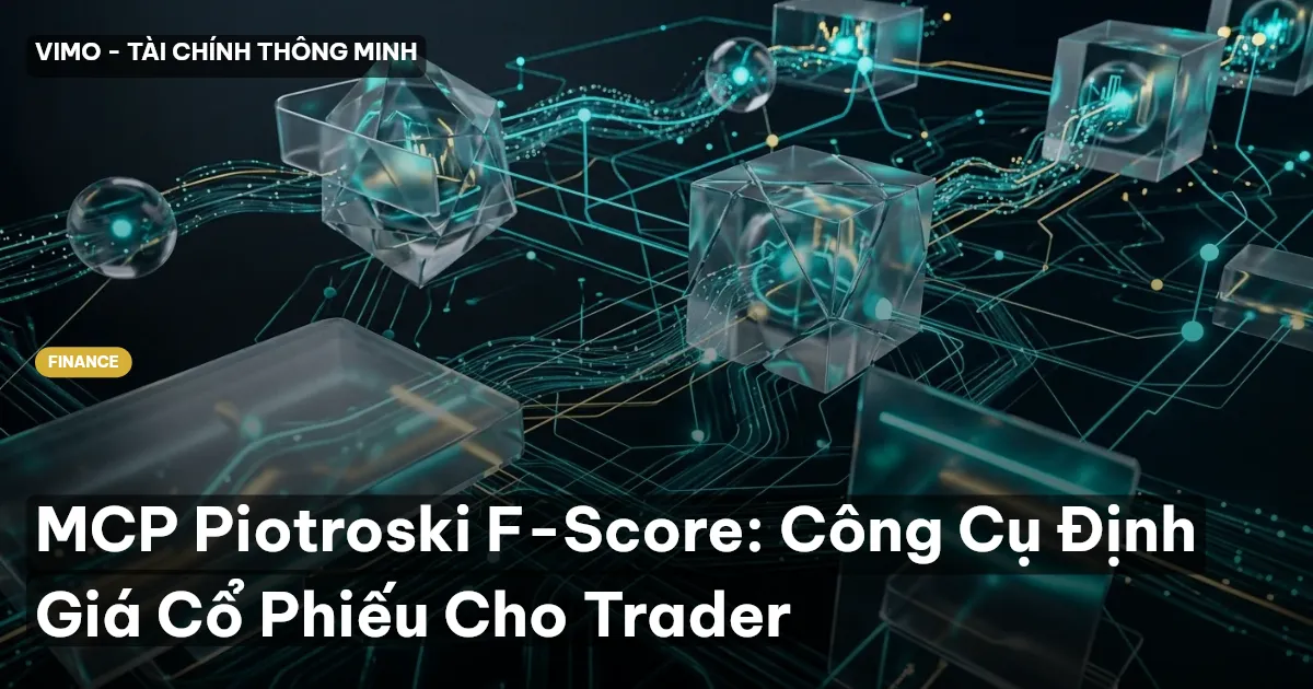 MCP Piotroski F-Score: Công Cụ Định Giá Cổ Phiếu Cho Trader