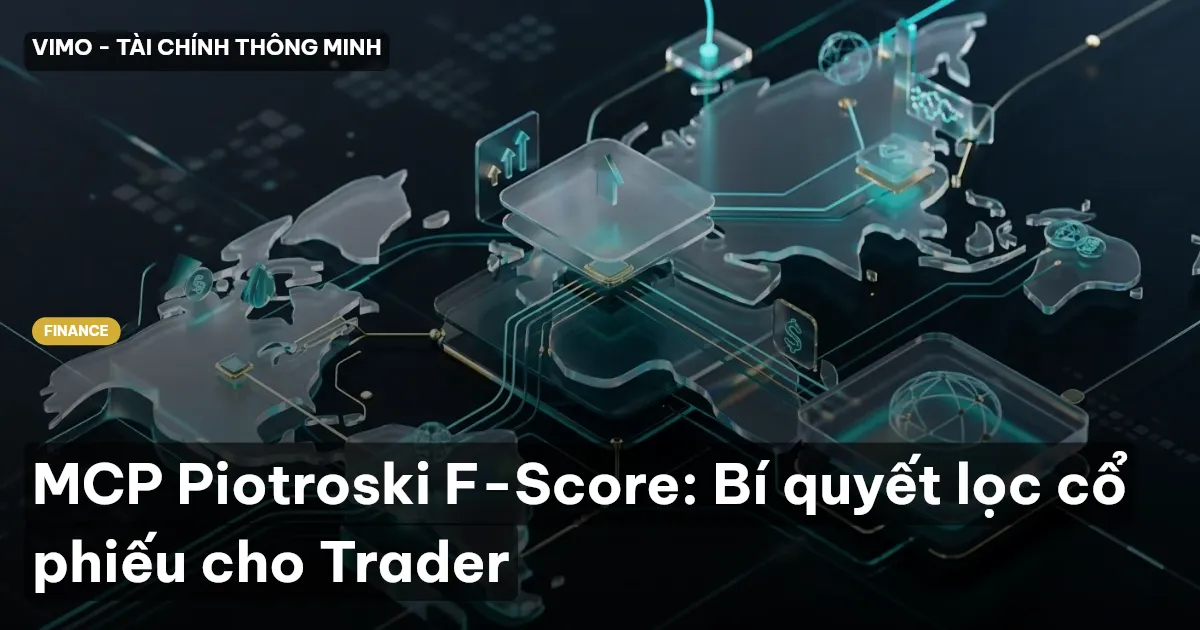 MCP Piotroski F-Score: Bí quyết lọc cổ phiếu cho Trader