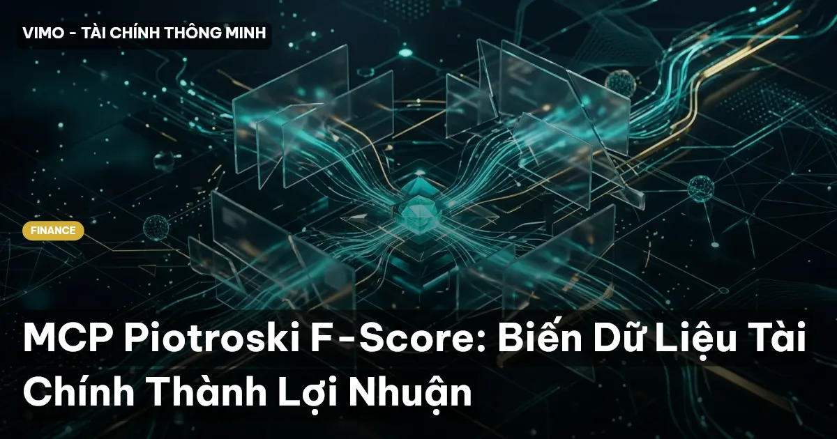 MCP Piotroski F-Score: Biến Dữ Liệu Tài Chính Thành Lợi Nhuận