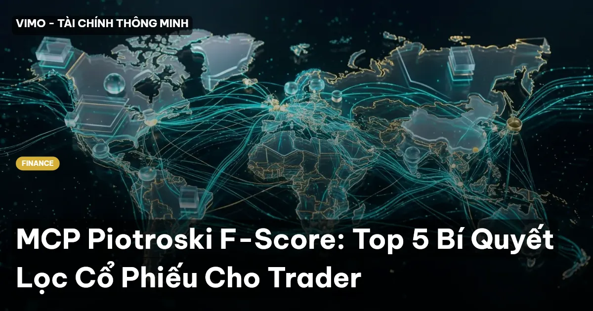 MCP Piotroski F-Score: Top 5 Bí Quyết Lọc Cổ Phiếu Cho Trader