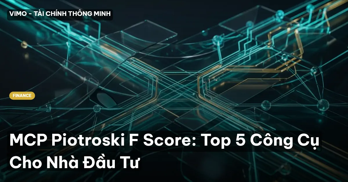 MCP Piotroski F Score: Top 5 Công Cụ Cho Nhà Đầu Tư
