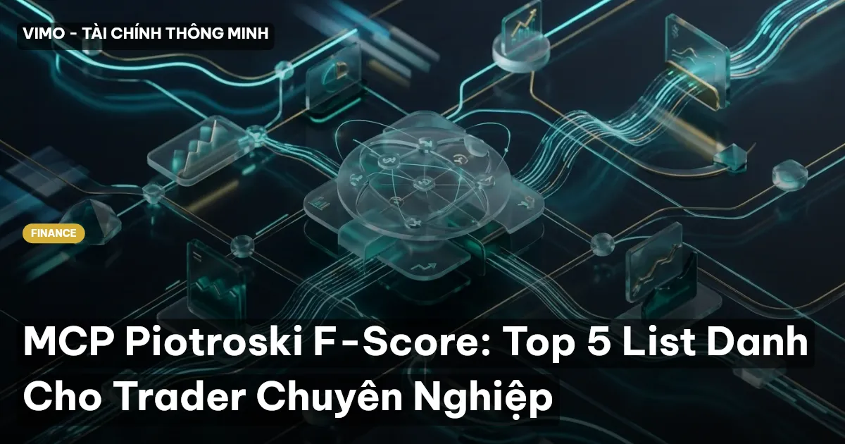 MCP Piotroski F-Score: Top 5 List Danh Cho Trader Chuyên Nghiệp