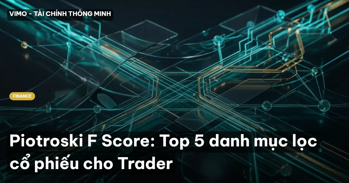 Piotroski F Score: Top 5 danh mục lọc cổ phiếu cho Trader