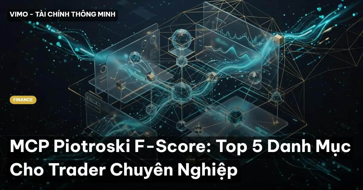 MCP Piotroski F-Score: Top 5 Danh Mục Cho Trader Chuyên Nghiệp