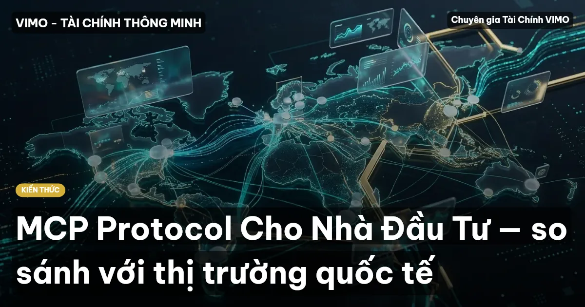 MCP Protocol Cho Nhà Đầu Tư — so sánh với thị trường quốc tế