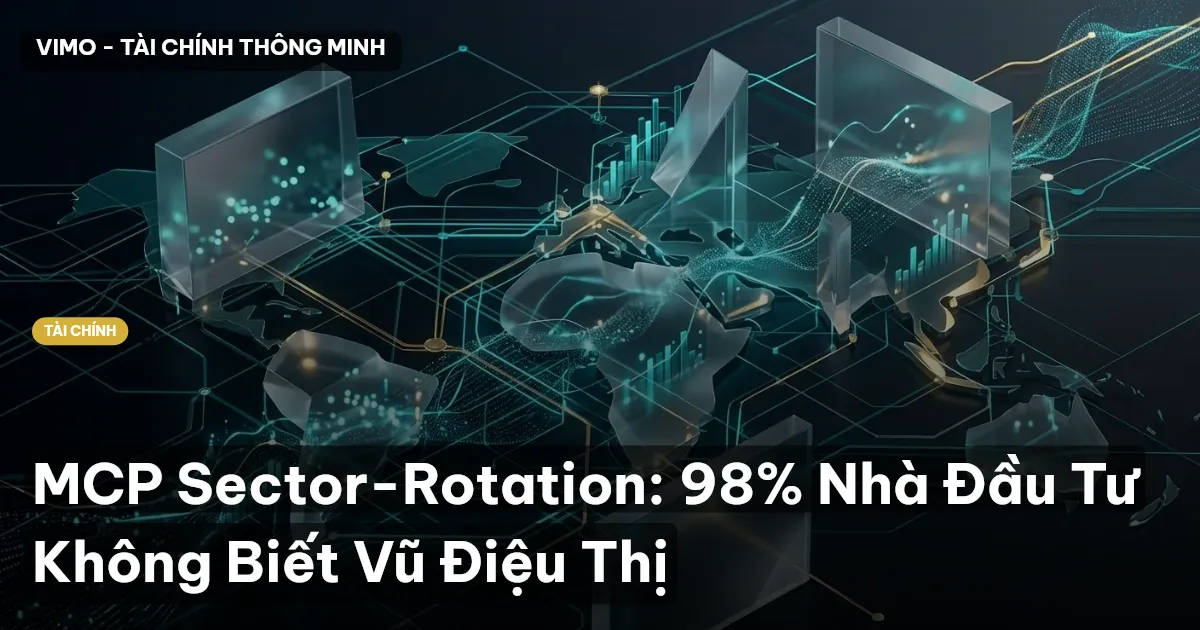 MCP Sector-Rotation: 98% Nhà Đầu Tư Không Biết Vũ Điệu Thị