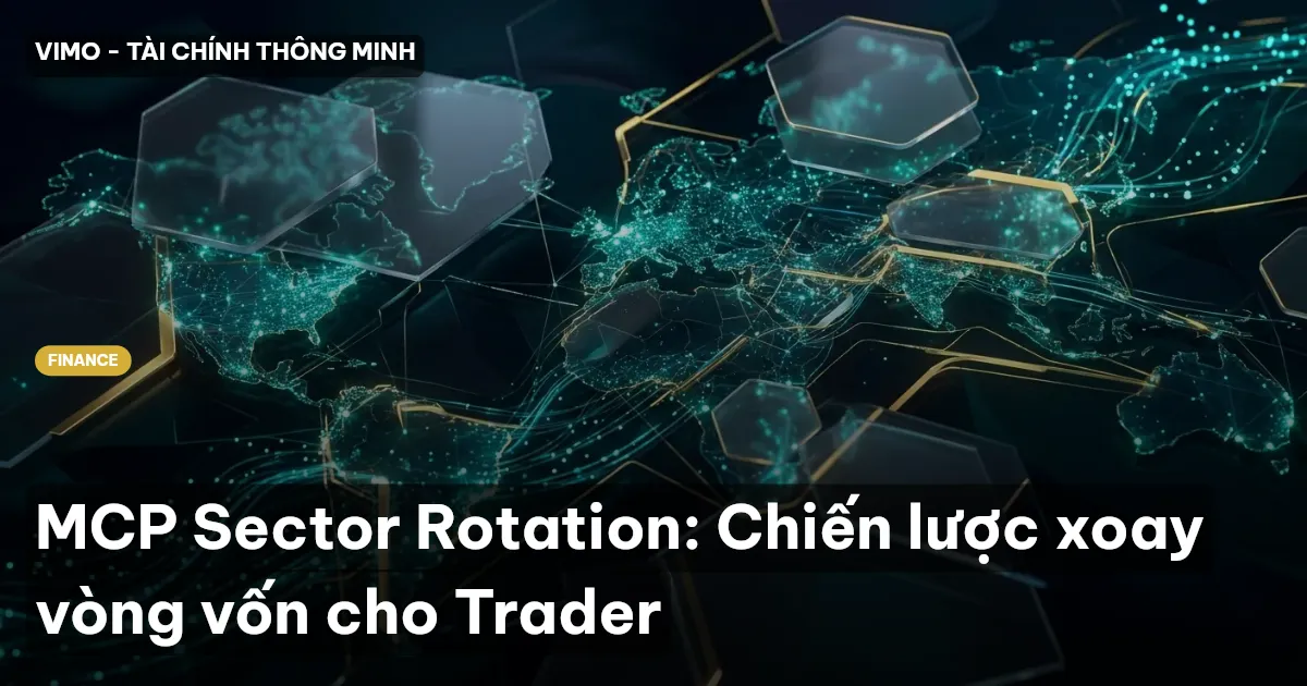 MCP Sector Rotation: Chiến lược xoay vòng vốn cho Trader