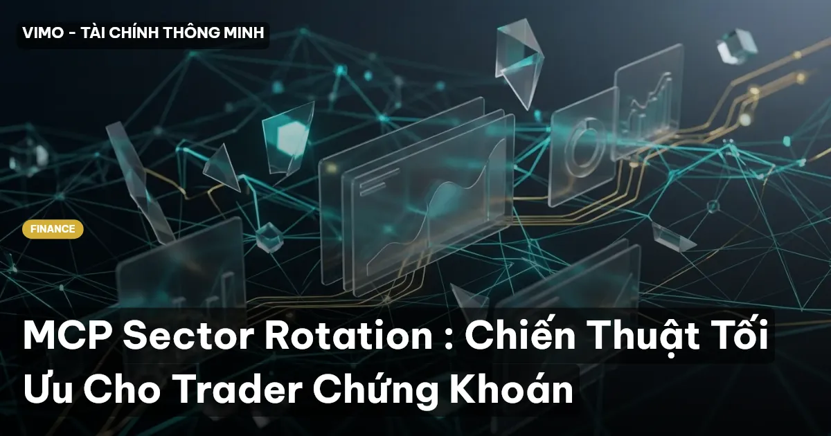 MCP Sector Rotation : Chiến Thuật Tối Ưu Cho Trader Chứng Khoán