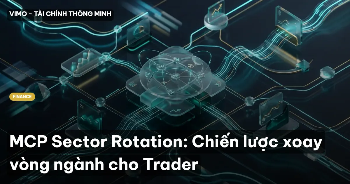 MCP Sector Rotation: Chiến lược xoay vòng ngành cho Trader
