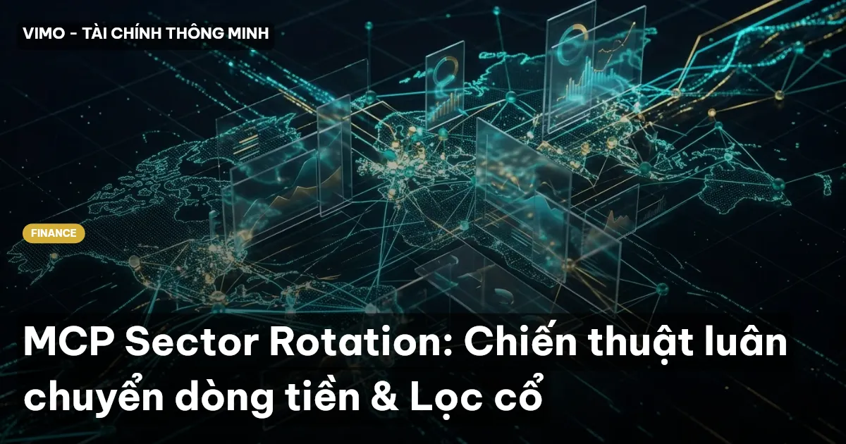 MCP Sector Rotation: Chiến thuật luân chuyển dòng tiền & Lọc cổ