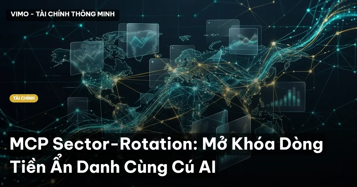 MCP Sector-Rotation: Mở Khóa Dòng Tiền Ẩn Danh Cùng Cú AI