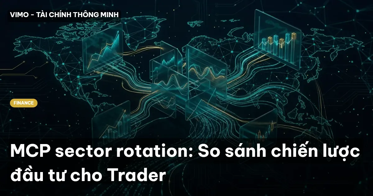 MCP sector rotation: So sánh chiến lược đầu tư cho Trader