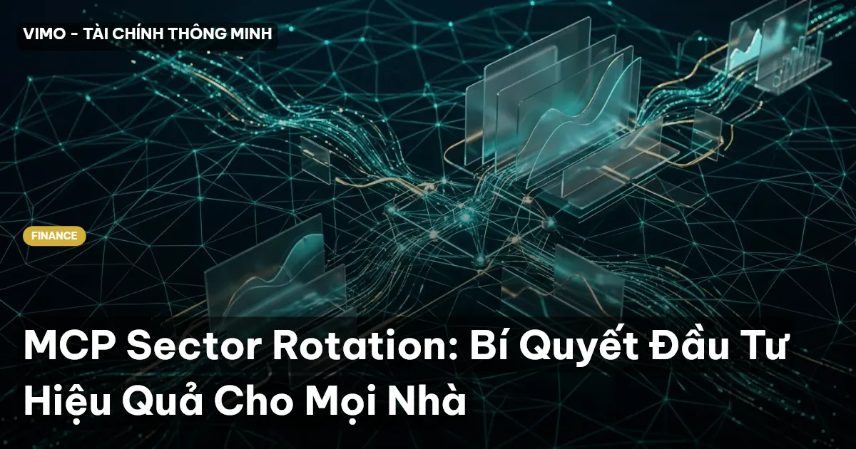MCP Sector Rotation: Bí Quyết Đầu Tư Hiệu Quả Cho Mọi Nhà