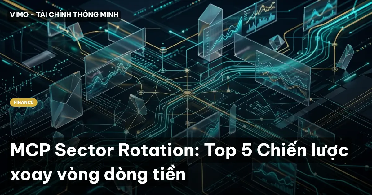 MCP Sector Rotation: Top 5 Chiến lược xoay vòng dòng tiền