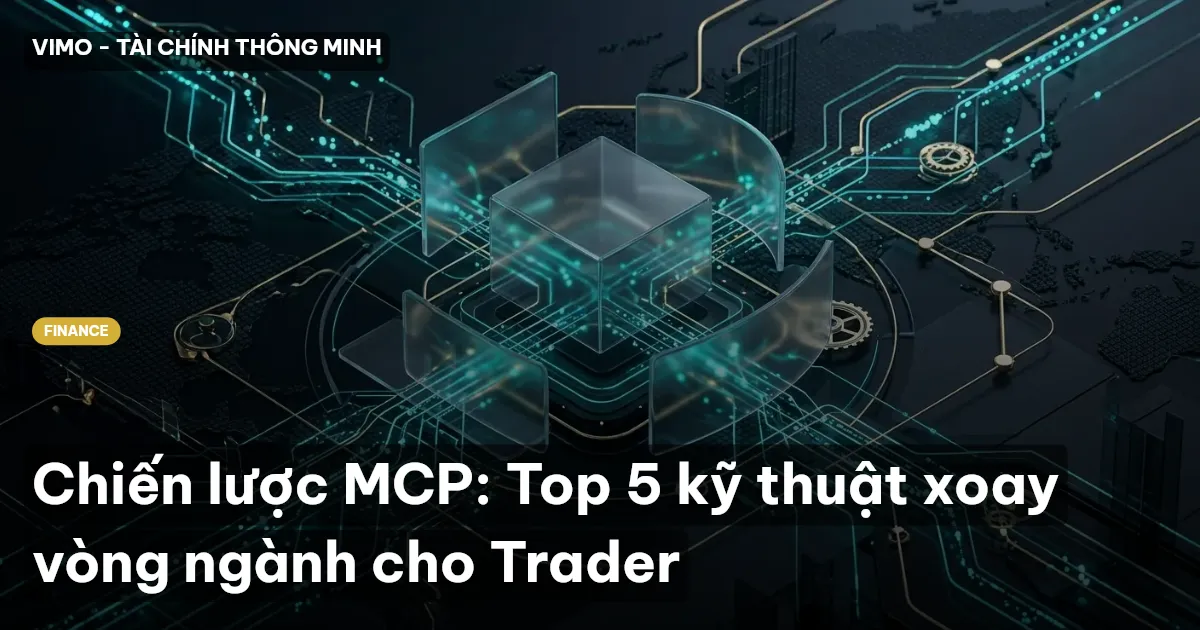 Chiến lược MCP: Top 5 kỹ thuật xoay vòng ngành cho Trader