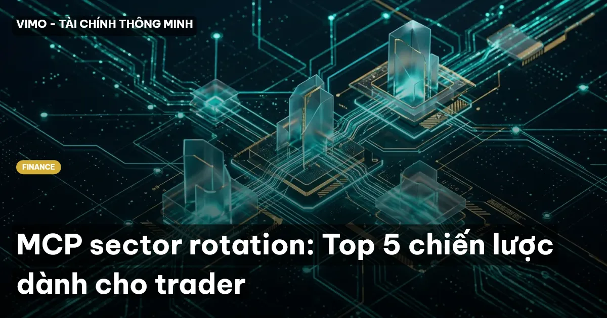MCP sector rotation: Top 5 chiến lược dành cho trader