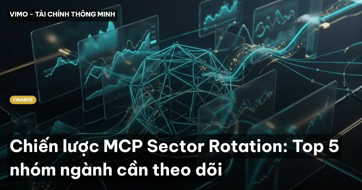 Chiến lược MCP Sector Rotation: Top 5 nhóm ngành cần theo dõi