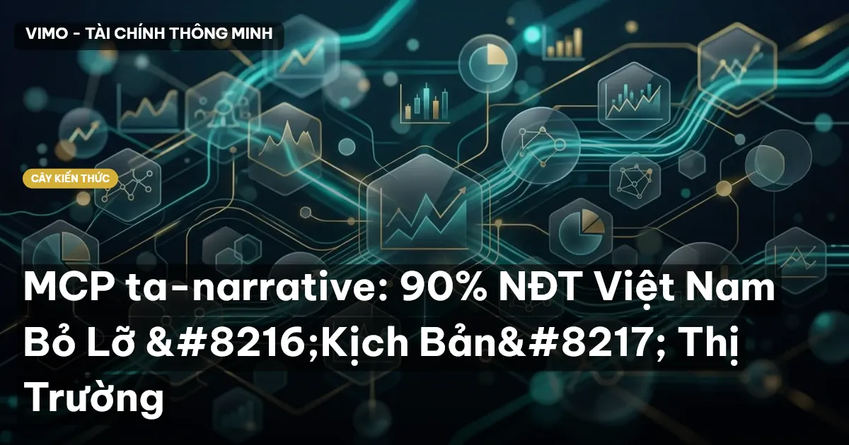 MCP ta-narrative: 90% NĐT Việt Nam Bỏ Lỡ ‘Kịch Bản’ Thị Trường