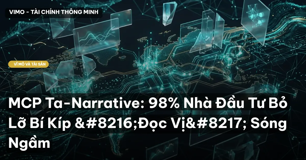 MCP Ta-Narrative: 98% Nhà Đầu Tư Bỏ Lỡ Bí Kíp ‘Đọc Vị’ Sóng Ngầm