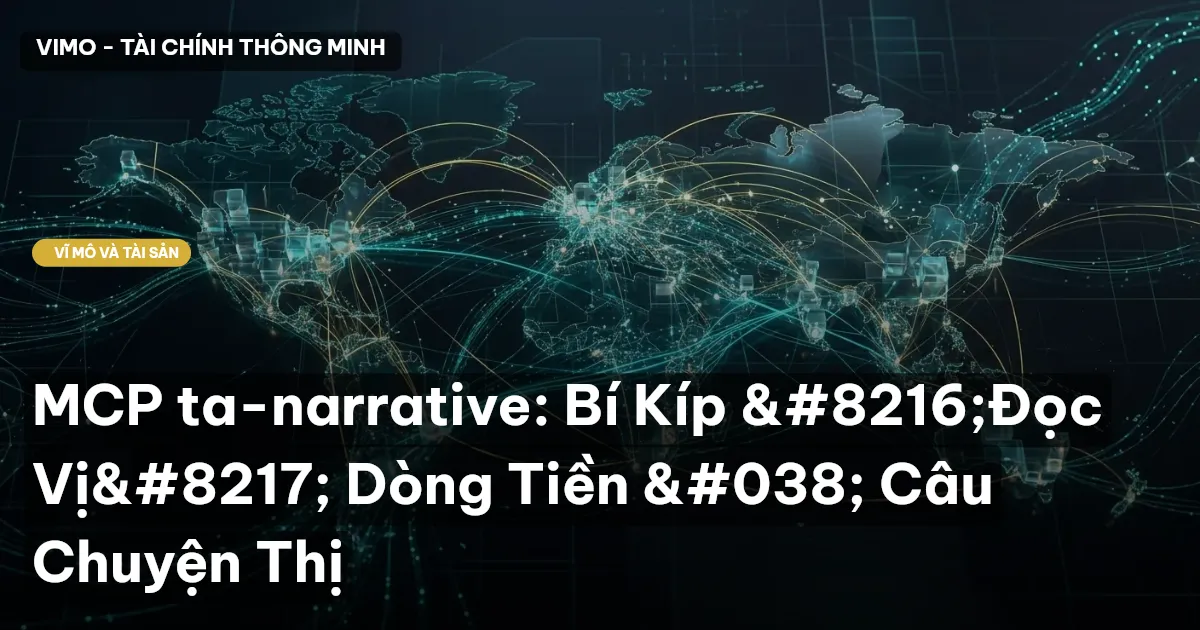 MCP ta-narrative: Bí Kíp 'Đọc Vị' Dòng Tiền & Câu Chuyện Thị