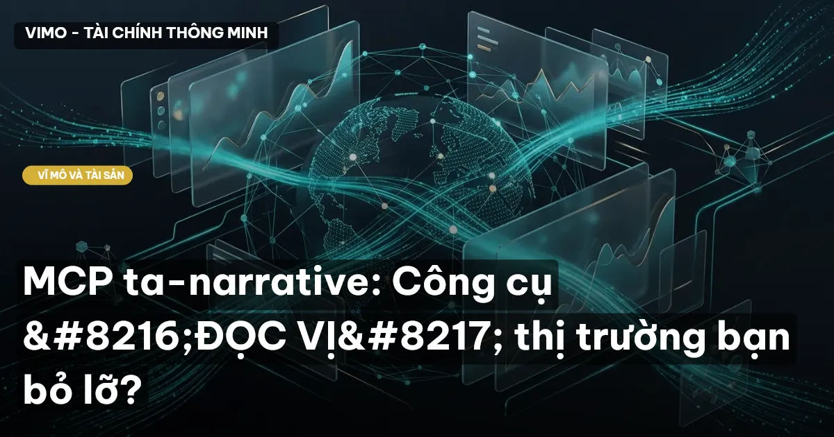 MCP ta-narrative: Công cụ ‘ĐỌC VỊ’ thị trường bạn bỏ lỡ?