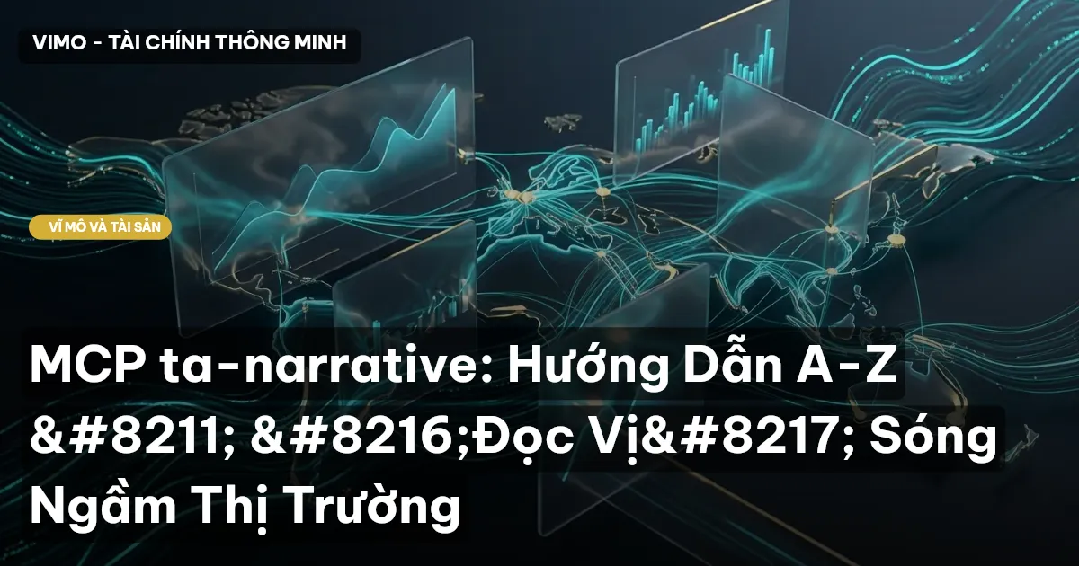 MCP ta-narrative: Hướng Dẫn A-Z – ‘Đọc Vị’ Sóng Ngầm Thị Trường