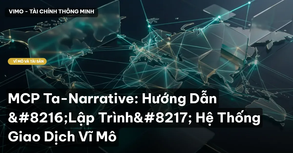 MCP Ta-Narrative: Hướng Dẫn 'Lập Trình' Hệ Thống Giao Dịch Vĩ Mô