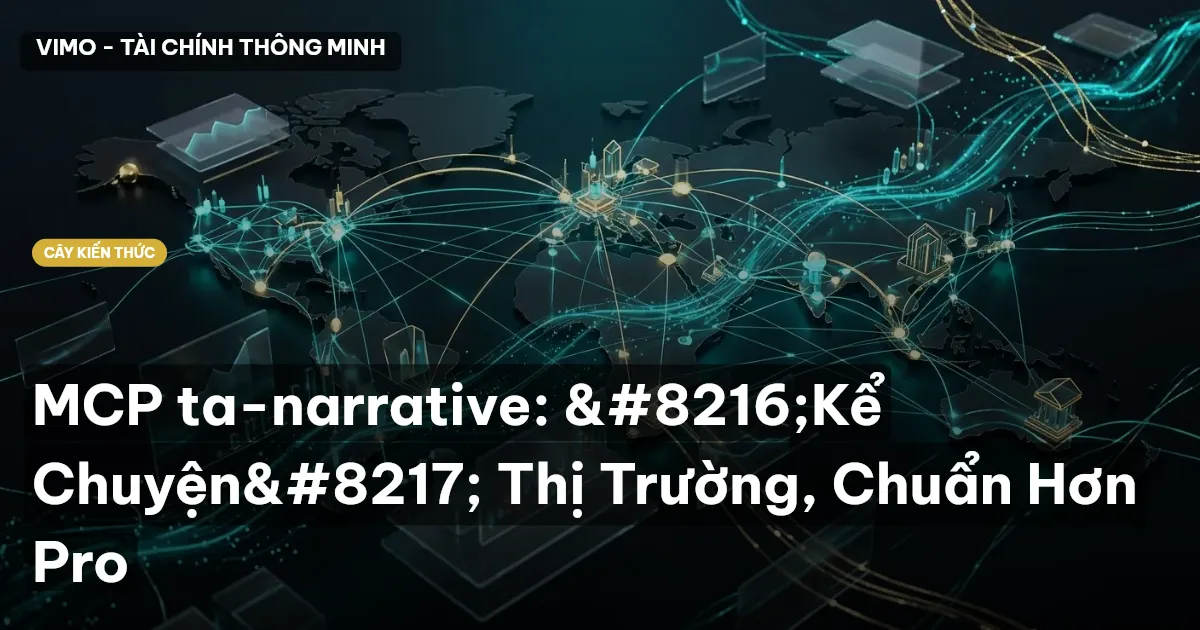 MCP ta-narrative: ‘Kể Chuyện’ Thị Trường, Chuẩn Hơn Pro