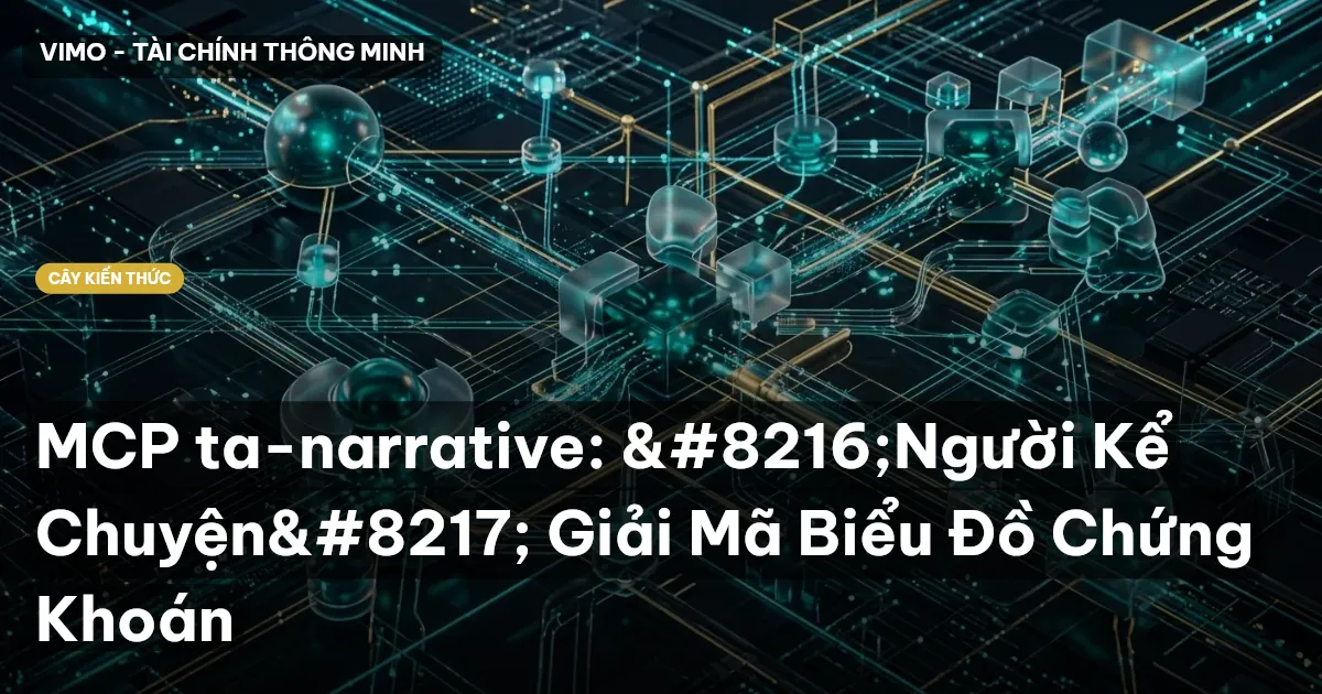 MCP ta-narrative: ‘Người Kể Chuyện’ Giải Mã Biểu Đồ Chứng Khoán
