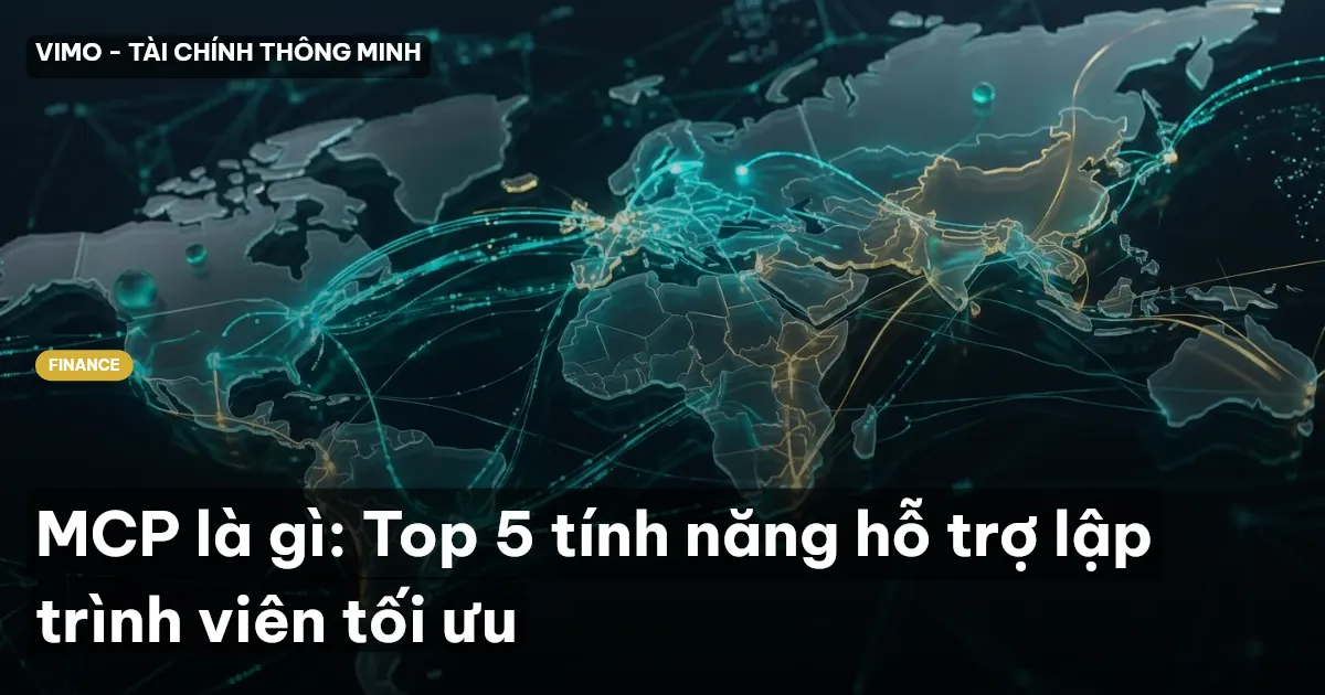 MCP là gì: Top 5 tính năng hỗ trợ lập trình viên tối ưu