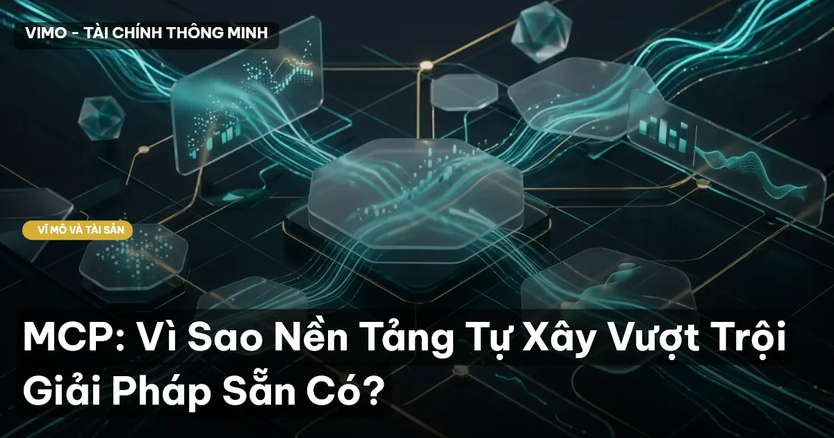 MCP: Vì Sao Nền Tảng Tự Xây Vượt Trội Giải Pháp Sẵn Có?