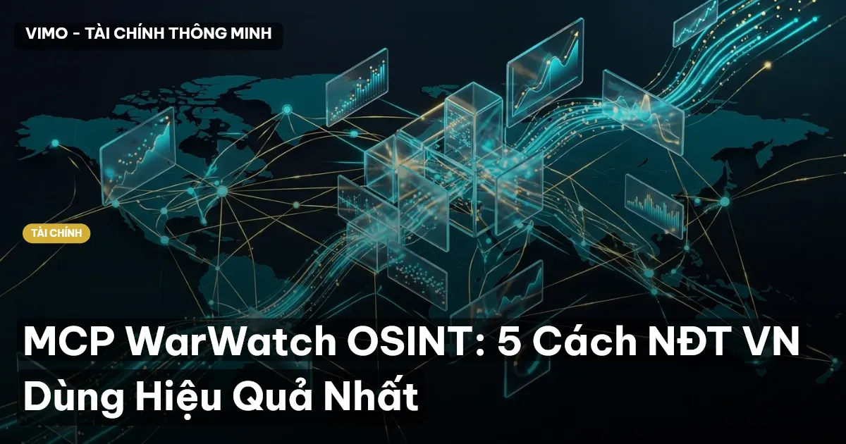 MCP WarWatch OSINT: 5 Cách NĐT VN Dùng Hiệu Quả Nhất